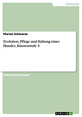 Evolution, Pflege und Haltung eines Hundes, Klassenstufe 3 - eBook - Florian Schwarze,