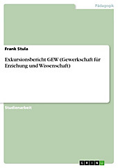 Exkursionsbericht GEW (Gewerkschaft für Erziehung und Wissenschaft) - eBook - Frank Stula,