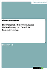 Experimentelle Untersuchung zur Wahrnehmung von Gewalt in Computerspielen - eBook - Alexander Groppler,