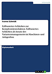 Fallbasiertes Schließen zur Komplexitätsreduktion - Fallbasiertes Schließen als Ansatz des Variantenmanagements im Maschinen- und Anlagenbau - eBook - Ivonne Schmidt,