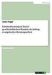Familienberatung in Zeiten gesellschaftlichen Wandels als Auftrag evangelischer Beratungsarbeit - eBook - Janka Vogel,