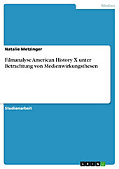 Filmanalyse American History X unter Betrachtung von Medienwirkungsthesen - eBook - Natalie Metzinger,