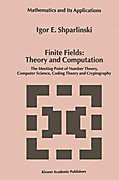 Finite Fields: Theory And Computation: The Meeting Point Of Number Theory, Computer Science, Coding Theory And Cryptography