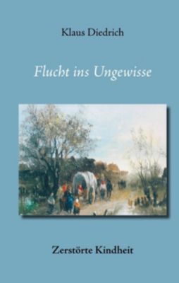 Flucht ins Ungewisse - eBook - Klaus Diedrich,