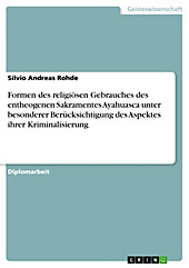 Formen des religiösen Gebrauches des entheogenen Sakramentes Ayahuasca unter besonderer Berücksichtigung des Aspektes ihrer Kriminalisierung - eBook - Silvio Andreas Rohde,