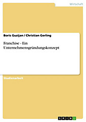 Franchise - Ein Unternehmensgründungskonzept - eBook - Boris Guzijan, Christian Gerling,