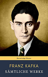 Franz Kafka: Sämtliche Werke - eBook - Knowledge House, Franz Kafka,