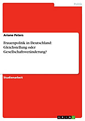 Frauenpolitik in Deutschland: Gleichstellung oder Gesellschaftsveränderung? - eBook - Ariane Peters,
