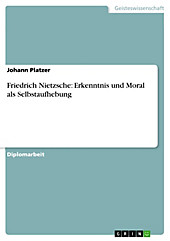 Friedrich Nietzsche: Erkenntnis und Moral als Selbstaufhebung - eBook - Johann Platzer,