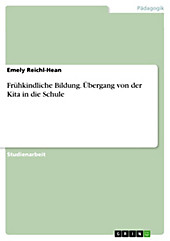 Frühkindliche Bildung. Übergang von der Kita in die Schule - eBook - Emely Reichl-Hean,