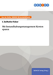 GBI-Genios Verlag: Mit Instandhaltungsmanagement Kosten sparen - eBook - I. Zeilhofer-Ficker,