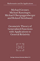 Geometric Theory of Generalized Functions with Applications to General Relativity. Michael Oberguggenberger, R. Steinbauer, M. Kunzinger, M.... - Michael Oberguggenberger, R. Steinbauer, M. Kunzinger, M. Grosser,