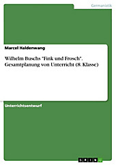 Gesamtplanung von Unterricht: Busch, Wilhelm - Fink und Frosch (8. Klasse) - eBook - Marcel Haldenwang,