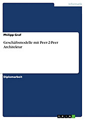 Geschäftsmodelle mit Peer-2-Peer Architektur - eBook - Philipp Graf,