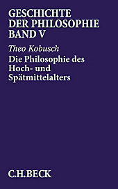 Geschichte der Philosophie: Bd.5 Die Philosophie des Hoch- und Spätmittelalters. Theo Kobusch, - Buch - Theo Kobusch,