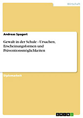 Gewalt in der Schule - Ursachen, Erscheinungsformen und Präventionsmöglichkeiten - eBook - Andreas Spagert,