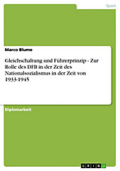Gleichschaltung und Führerprinzip - Zur Rolle des DFB in der Zeit des Nationalsozialismus in der Zeit von 1933-1945 - eBook - Marco Blume,