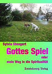 Gottes Spiel oder mein Weg in die Spiritualität. Sylvia Stengert, - Buch - Sylvia Stengert,