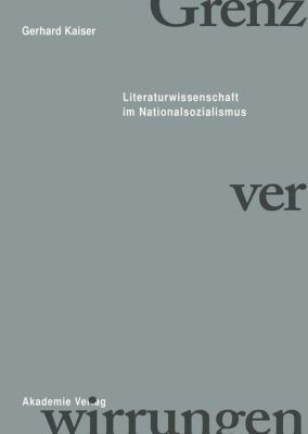 Grenzverwirrungen - Literaturwissenschaft im Nationalsozialismus - eBook - Gerhard Kaiser,