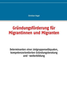 Gründungsförderung für Migrantinnen und Migranten - eBook - Christian Vogel,