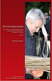 Grünholzprojekte Band II - Eine Sammlung outdoorpädagogischer Grünholzprojekte für Workshop, Seminar und Training - eBook - Manfred Hofferer,