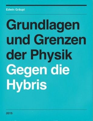 Grundlagen und Grenzen der Physik - eBook - Edwin Gräupl,