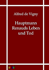 Hauptmann Renauds Leben und Tod. Alfred de Vigny, - Buch - Alfred de Vigny,