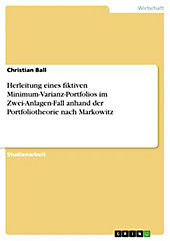 Herleitung eines fiktiven Minimum-Varianz-Portfolios im Zwei-Anlagen-Fall anhand der Portfoliotheorie nach Markowitz - eBook - Christian Ball,