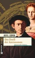 Historische Romane im GMEINER-Verlag: Das Duell der Astronomen - eBook - Axel Gora,