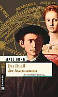 Historische Romane im GMEINER-Verlag: Das Duell der Astronomen - eBook - Axel Gora,