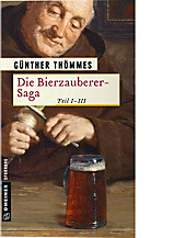 Historische Romane im GMEINER-Verlag: Die Bierzauberer-Saga - eBook - Günther Thömmes,