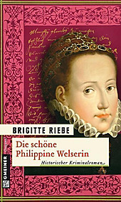 Historische Romane im GMEINER-Verlag: Die schöne Philippine Welserin - eBook - Brigitte Riebe,