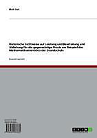 Historische Sichtweise auf Leistung und Beurteilung und Ableitung für die gegenwärtige Praxis am Beispiel des Mathematikunterrichts der Grundschule... - Maik Graf,