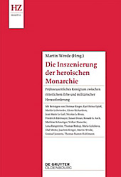 Historische Zeitschrift / Beihefte. Neue Folge: N.F. 62 Die Inszenierung der heroischen Monarchie - eBook