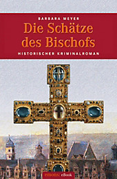 Historischer Kriminalroman: Die Schätze des Bischofs - eBook - Barbara Meyer,