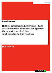 Hobbes' Leviathan vs. Reziprozität - Kann der Naturzustand von rationalen Egoisten überwunden werden? Eine spieltheoretische Untersuchung - eBook - Daniel Daimer,