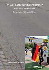 Ich will doch nur durchkommen: Triple-Ultra-Triathlon 2011 - eBook - Sebastian L. P. Thiel,