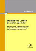 Innovatives Lernen im digitalen Zeitalter: Konzeption und Implementierung von multimedialen Lehrveranstaltungen im Rahmen der Hochschullehre - eBook - Marius Schönberger,