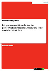 Integration von Minderheiten im post-sowjetischen Raum: Lettland und seine russische Minderheit - eBook - Maximilian Spinner,