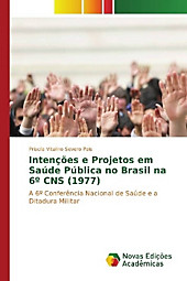 Intenções e Projetos em Saúde Pública no Brasil na 6º CNS (1977). Priscila Vitalino Severo Pais, - Buch - Priscila Vitalino Severo Pais,