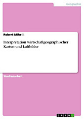 Interpretation  wirtschaftgeographischer Karten und Luftbilder - eBook - Robert Mihelli,