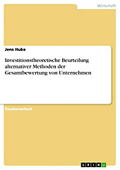 Investitionstheoretische Beurteilung alternativer Methoden der Gesamtbewertung von Unternehmen - eBook - Jens Huke,