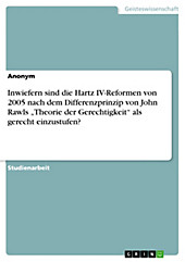 Inwiefern sind die Hartz IV-Reformen von 2005 nach dem Differenzprinzip von John Rawls