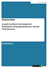 Joseph Goebbels. Ein körperlich behinderter Propagandaminister und die NS-Euthanasie - eBook - Stefanie Köhler,