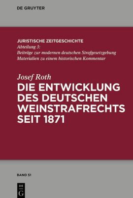 Die Entwicklung des deutschen Weinstrafrechts seit 1871 Josef Roth Author