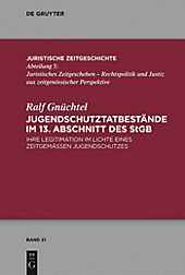 Juristische Zeitgeschichte / Abteilung 5: 21 Jugendschutzdelikte im 13. Abschnitt des StGB - eBook - Ralf Gnüchtel,