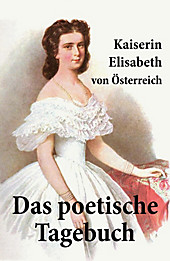 Kaiserin Elisabeth von Österreich: Das poetische Tagebuch - eBook - Elisabeth von Österreich,