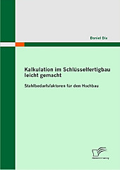 Kalkulation im Schlüsselfertigbau leicht gemacht : Stahlbedarfsfaktoren für den Hochbau. Daniel Dix, - Buch - Daniel Dix,