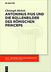 KLIO / Beihefte. Neue Folge: Antoninus Pius und die Rollenbilder des römischen Princeps - eBook - Christoph Michels,