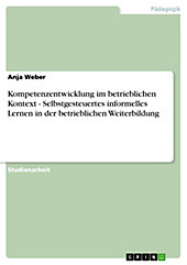 Kompetenzentwicklung im betrieblichen Kontext - Selbstgesteuertes informelles Lernen in der betrieblichen Weiterbildung - eBook - Anja Weber,